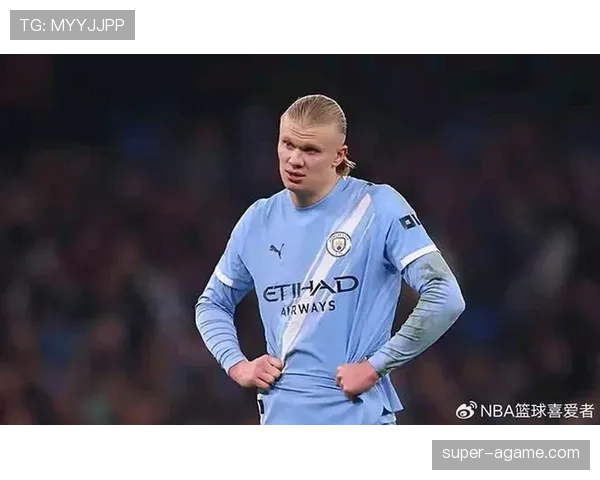 哈兰德是否被高估 战术适配性与大赛表现深度分析